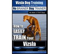 Vizsla Dog Training | Dog Training with the No BRAINER Dog TRAINER ~ We Make it THAT Easy! |: How to EASILY TRAIN Your Vizsla: 1