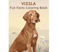 Vizsla Fun Facts Coloring Book: Elegant Dog Illustrations, Care Basics, Learning Through Play & Relaxing Creativity for Kids and Adults (Dog Breed Fun Facts Coloring Series)