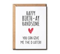 VKNDesigns Happy Birth_ay Handsome - you can give me the D later - Funny Birthday Card - Happy Birthday Gift Card - Cute Card For Boy Girl - Funny Birthday Card