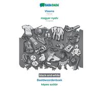 Vlaams - magyar nyelv, Beeldwoordenboek, BW : BABADADA Flemish - Hungarian, visual dictionary, BW