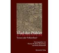 Vlad Der Pfahler - Dracula: Tyrann Oder Volkstribun?