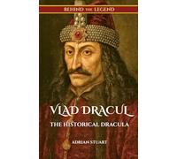 Vlad Dracul: The Historical Dracula (Behind the Legend - Concise Edition)
