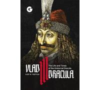 Vlad III Dracula: The Life and Times of the Historical Dracula