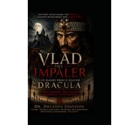 Vlad Impaler: The Blood Prince Behind Dracula (Historical True Crime Paranormal Case File Series)