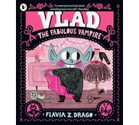 Vlad, the Fabulous Vampire: A picture book story for children aged 3-5 about self-expression, confidence and being truly, spectacularly yourself featuring a loveable little vampire fashionista