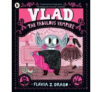 Vlad, the Fabulous Vampire : A picture book story for children aged 3-5 about self-expression, confidence and being truly, spectacularly yourself featuring a loveable little vampire fashionista
