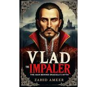 Vlad the Impaler: The Man Behind Dracula's Myth