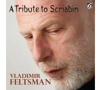 Vladimir Feltsman - A Tribute to Alexander Scriabin