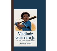 VLADIMIR GUERRERO JR: A Kid. A Bat. A Dream That Kept Growing.”