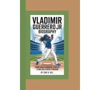 VLADIMIR GUERRERO JR BIOGRAPHY: From Santo Domingo Streets to Major League Stardom