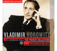 Vladimir Horowitz at Carnegie Hall - The Private Collection: Mussorgsky & Liszt