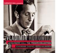 Vladimir Horowitz - Vladimir Horowitz at Carnegie Hall - The Private Collection