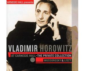 Vladimir Horowitz - Vladimir Horowitz at Carnegie Hall - The Private Collection: Mussorgsky & Liszt