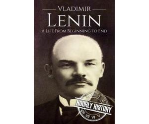 Vladimir Lenin: A Life from Beginning to End (Revolutionaries)