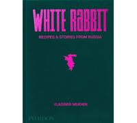 Vladimir Mukhin: White Rabbit: Recipes & Stories from Russia