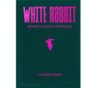 Vladimir Mukhin: White Rabbit : Recipes & Stories from Russia