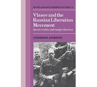 Vlasov and the Russian Liberation Movement: Soviet Reality and Emigré Theories: 51 (Cambridge Russian, Soviet and Post-Soviet Studies, Series Number 51)