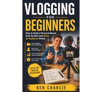 Vlogging for Beginners: How to Build a Personal Brand from Scratch and Grow an Audience Online (Beginner Blueprints)