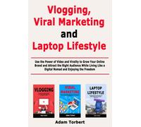 Vlogging, Viral Marketing and Laptop Lifestyle: Use the Power of Video and Virality to Grow Your Online Brand and Attract the Right Audience While Living Like a Digital Nomad and Enjoying the Freedom