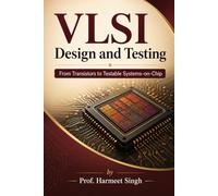 VLSI Design and Testing: From Transistors to Testable Systems-on-Chip