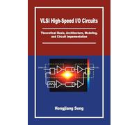 VLSI High-Speed I/O Circuits: Theoretical Basis, Architecture, Modeling and Circuit Implementation