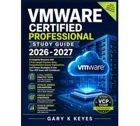VMWARE Certified Professional Study Guide 2026-2027: A Complete Resource with 5 Full-Length Practice Tests, Comprehensive Answer Explanations, and ... to Ace Your VCP Exam with Confidence