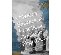VMware Exodus: A Practical Guide to Migration: Strategies for Seamless Transitions to Modern IT Infrastructure