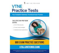 VNTE Practice Tests: VTNE Prep Book with 4 Full-Length Exams, 680 Realistic Questions, Clear Explanations, and Tailored Study Methods to Help You Pass the Veterinary Technician Exam on Your First Try