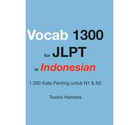 Vocab 1300 for JLPT in Indonesian: 1,300 Essential Words for JLPT N1 & N2 - Organized by School Subject, with Indonesian Translations and Example Sentences (JLPT インドネシア)