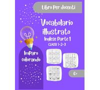 Vocabolario illustrato - Inglese: Parte 1, Guida docenti (Imparo colorando)