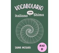 Vocabolario italiano con Shima - Livello A1,A2 e B1: Tutte le parole italiane necessarie per i livelli A1,A2 e B1, in ordine alfabetico (Livelli A1-A2- Grammatica, Vocabolario e Coniugazioni)