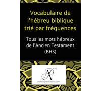 Vocabulaire de l'hébreu biblique trié par fréquences: Tous les mots hébreux de l'Ancien Testament (BHS) (Collection : Apprendre les langues vivantes)
