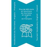 Vocabulaire du Tourisme : Anglais - Français: Plus de 600 mots et locutions en anglais et en français (Vocabulaire Anglais - Français)