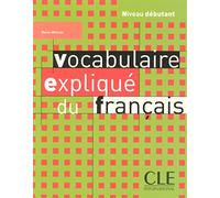 Vocabulaire expliqué du français: Niveau débutant: Livre debutant