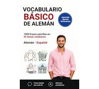 Vocabulario básico de alemán: Las palabras y frases más importantes para el uso diario para hispanohablantes