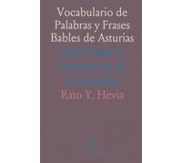 Vocabulario de Palabras y Frases Bables de Asturias: Del Pasado y Presente en el Principado
