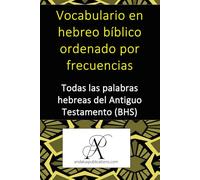 Vocabulario en hebreo bíblico ordenado por frecuencias: Todas las palabras hebreas del Antiguo Testamento (BHS) (Colección: Aprender lenguas modernas)