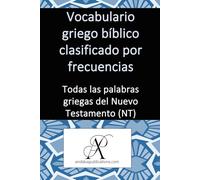 Vocabulario griego bíblico clasificado por frecuencias: Todas las palabras griegas del Nuevo Testamento (NT) (Colección: Aprender lenguas modernas)