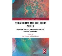 Vocabulary and the Four Skills: Pedagogy, Practice, and Implications for Teaching Vocabulary (Routledge Studies in Applied Linguistics)
