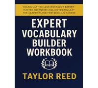 Vocabulary Builder Workbook - Expert: Master Idioms, Collocations, Academic Language & Professional Fluency (The Vocabulary Builder Series)