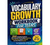 VOCABULARY GROWTH WORKBOOK for TEENS ~ 200 ENGAGING Academic Word Activities: for Confident Speaking, Essay Writing, Critical Thinking, and Real-World ... (Survive & Thrive in High School Teaching)