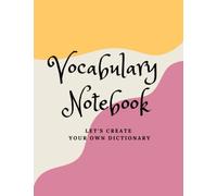 Vocabulary Notebook: Let's create your own dictionary, language learner's vocabulary notebook, blank vocabulary notebook with 3 columns, size 8.5"x11", 102 pages, 600 words