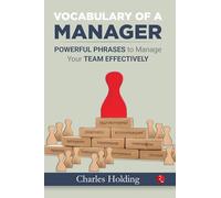 The Manager's Phrase Book: 3,000+ Powerful Phrases That Put You in Command in Any Situation: Powerful Phrases to Manage Your Team Effectively (The ... Phrases to Manage Your Team Effectively)