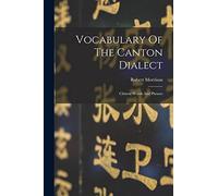 Vocabulary Of The Canton Dialect: Chinese Words And Phrases