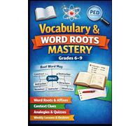 VOCABULARY & WORD ROOTS MASTERY Grades 6-9: Greek & Latin Roots • Prefixes & Suffixes • Context Clues Analogies • Weekly Practice • Cumulative Reviews