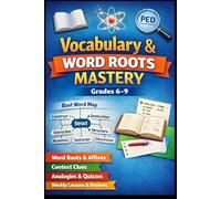 VOCABULARY & WORD ROOTS MASTERY Grades 6-9: Greek & Latin Roots • Prefixes & Suffixes • Context Clues Analogies • Weekly Practice • Cumulative Reviews