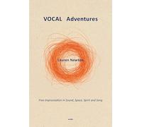 VOCAL Adventures: Free Improvisation in Sound, Space, Spirit and Song