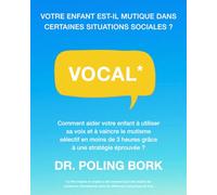 VOCAL*: Comment aider votre enfant à utiliser sa voix et à vaincre le mutisme sélectif en moins de 3 heures grâce à une stratégie éprouvée ?
