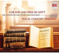 Vocal Concert Dresden : Vocal Concert Dresden: Lob, Ehr Und Preis Sei Gott: The