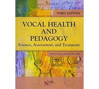 Vocal Health and Pedagogy: Science, Assessment, and Treatment